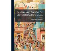 Las Mejores PoesÃ-as De Victor Domingo Silva