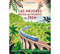 Las mejores rutas del mundo en tren: 200 viajes extraordinarios en tren ¦ Consejos y recomendaciones para planificar tus viajes ¦ Experiencias para ... fotografías y mapas (Viaje y aventura)