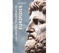 Las mejores tragedias de Eurípides: (Medea y Las Troyanas): 2 (Las mejores tragedias griegas)