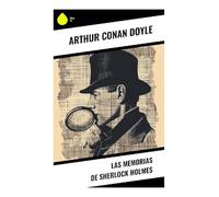 Las Memorias de Sherlock Holmes: Relatos policiales victorianos de deducción, intriga criminal y el duelo final con Moriarty
