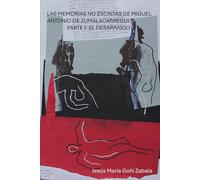 LAS MEMORIAS NO ESCRITAS DE MIGUEL ANTONIO DE ZUMALACARREGUI: PARTE I: EL DESARRAIGO