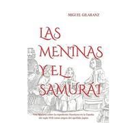 LAS MENINAS Y EL SAMURÁI: Una historia sobre la expedición Hasekura a la España del siglo XVII como origen del apellido Japón