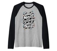 Las Mentes pequeñas se distraen con Cosas pequeñas - Motivacional Camiseta Manga Raglan