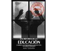 Las Mentiras de la Educación: Cómo el Sistema EPAP y la Educación Sin Límites Transforma el Aprendizaje en Propósito (Trilogía EPAP - El Camino de Regreso a Tu Diseño Original)