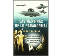 Las mentiras de lo paranormal: Lo que se aprende de ciencia investigando los misterios de la "zona oscura"