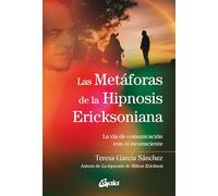 Las metáforas de la Hipnosis Ericksoniana: La vía de comunicación con el inconsciente (Psicoemoción)
