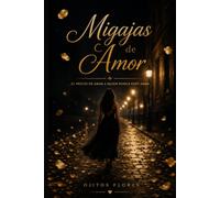 Las Migajas de Amor: El precio de amar a quien nunca supo amar