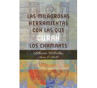 Las milagrosas herramientas con las que curan los chamanes | Alberto Villoldo