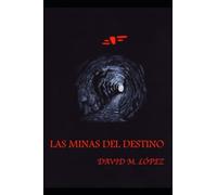 LAS MINAS DEL DESTINO: 1 (El Destino Se Puede Torcer)