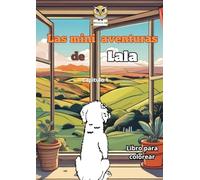 Las Mini Aventuras de Lala: Cuento para niños / Libro para colorear (Lala’s Mini Adventures/ Las Mini Aventuras de Lala/ Lalas Mini-Abenteuer)