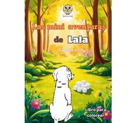 Las Mini Aventuras de Lala: Cuento para niños / Libros para colorear (Lala’s Mini Adventures/ Las Mini Aventuras de Lala/ Lalas Mini-Abenteuer)