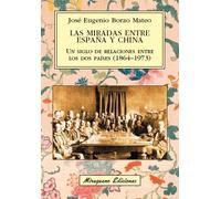 Las miradas entre España y China. Un siglo de relaciones entre los dos países (1864-1973) (Viajes y Costumbres)