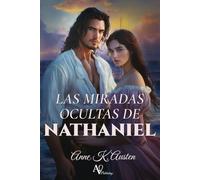 LAS MIRADAS OCULTAS DE NATHANIEL: 4 (Amores y Desafíos en la Regencia Escocesa)