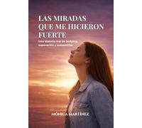 Las miradas que me hicieron fuerte: Una historia real de bullying, superación y autoestima