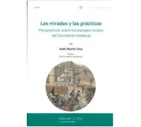 Las miradas y las prácticas: perspectivas sobre los paisajes rurales del Occidente medieval: 9 (Poliédrica. Paisaje y Cultura)