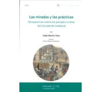 Las miradas y las prácticas: perspectivas sobre los paisajes rurales del Occidente medieval: 9 (Poliédrica. Paisaje y Cultura)