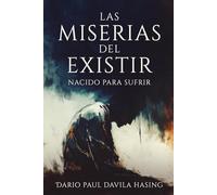 Las Miserias Del Existir ¨Nacido Para Sufrir¨ (LOS DOCE CAMINOS DE LA TRANSFORMACIÓN)