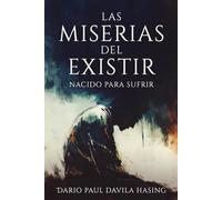 Las Miserias Del Existir ¨Nacido Para Sufrir¨ (LOS DOCE CAMINOS DE LA TRANSFORMACIÓN)