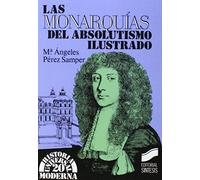 Las monarquías del absolutismo ilustrado: 20 (Historia universal. Moderna)