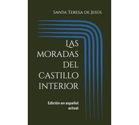 Las moradas del castillo interior: Edición en español actual: 2 (Místicos del Silencio - Texto Esencial)
