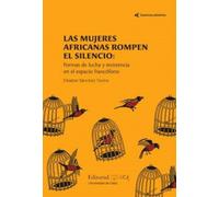 Las mujeres africanas rompen el silencio: formas de lucha y resistencia en el espacio francófono (Caminos abiertos)
