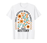 Las mujeres bien comportadas rara vez hacen que la historia sea feminista Camiseta
