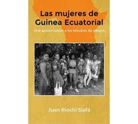 Las mujeres de Guinea Ecuatorial Una aproximación a los estudios de género | Juan Riochi Siafa