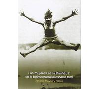 Las mujeres de la Bauhaus: de lo bidimensional al espacio total (SIN COLECCION)