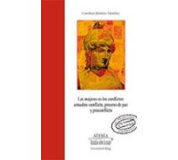 Las Mujeres En Los Conflictos Armados: Conflicto Proceso De Paz Y Posc