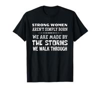 Las Mujeres Fuertes no Nacen Simplemente Hechas por tormentas por Las Que caminamos Camiseta