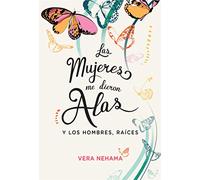 LAS MUJERES ME DIERON ALAS Y LOS HOMBRES, RAICES: y los hombres, raíces