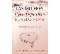 Las mujeres musulmanas y el velo Hijab: Opresión o liberación (Libros islámicos en español | Islamic Books in Spanish)