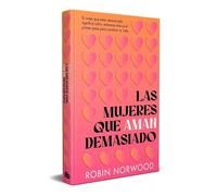 Las mujeres que aman demasiado (edición conmemorativa): El best seller que ha ayudado a millones de mujeres