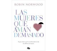 Las mujeres que aman demasiado: El best seller que ha ayudado a millones de mujeres (No ficción)