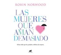 Las mujeres que aman demasiado: El best seller que ha ayudado a millones de mujeres (Vergara)