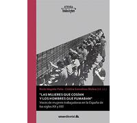 "Las mujeres que cosían y los hombres que fumaban": Voces de mujeres trabajadoras en la España de los siglos XX y XXI: 106 (Atenea)