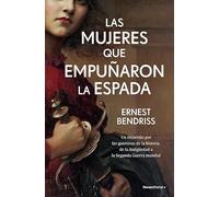 Las mujeres que empuñaron la espada: Un recorrido por las guerreras de la historia, de la Antigüedad a la Segunda Guerra Mundial (No ficción)