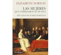 LAS MUJERES QUE GOBERNARON EL MUNDO: 5000 AÑOS DE PODER FEMENINO (HISTORIA)