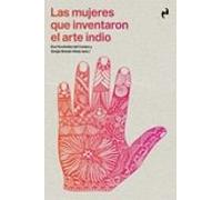 Las Mujeres Que Inventaron El Arte Indio