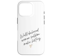 Las Mujeres Que se portan Bien RARA Vez Hacen Historia Cita Motivacional Carcasa para iPhone 16 Pro