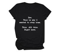Las Mujeres Ven Que es por eso Que quería quedarme en casa, Todo aquí, Camiseta Informal de Manga Corta con Cuello Redondo y Estampado de#A