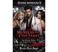 LAS MUÑECAS DEL CIRUJANO: Una Obsesión Médica que Romperá Tus Límites (Dark Romance: Hombres Dominantes, Obsesión Peligrosa y Erotismo Psicológico Intenso)