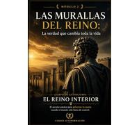 LAS MURALLAS DEL REINO: La verdad que cambia toda la vida: Curso de estoicismo: EL REINO INTERIOR: El secreto estoico para gobernar tu mente cuando el mundo está fuera de control (MÓDULO 2)