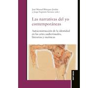 Las narrativas del yo contemporáneas: Autoconstrucción de la identidad en las artes audiovisuales, literarias y escénicas