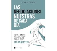 Las negociaciones nuestras de cada día: Develando misterios encubiertos