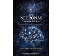 Las neuronas también sueñan: Neurociencia,filosofía y poesía de una mente mestiza