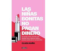 Las niñas bonitas no pagan dinero: Una mirada mordaz y divertida sobre identidad, deseo, exigencias estéticas y presiones sociales para ser una buena chica (Primera persona)