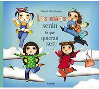 Las niñas serán lo que quieran ser (Lumen Ilustrados)