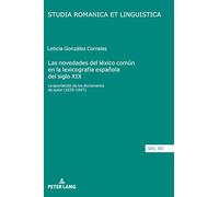 Las novedades del léxico común en la lexicografía española del siglo XIX: la aportación de los diccionarios de autor (1825-1847) (Studia Romanica Et Linguistica)