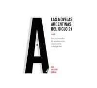 Las novelas argentinas del siglo 21: Nuevos modos de producción, circulación y recepción